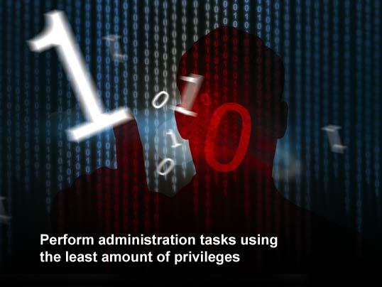 Top 10 Ways to Secure a Windows File Server: Tip # 10. Perform administration tasks using the least amount of privileges